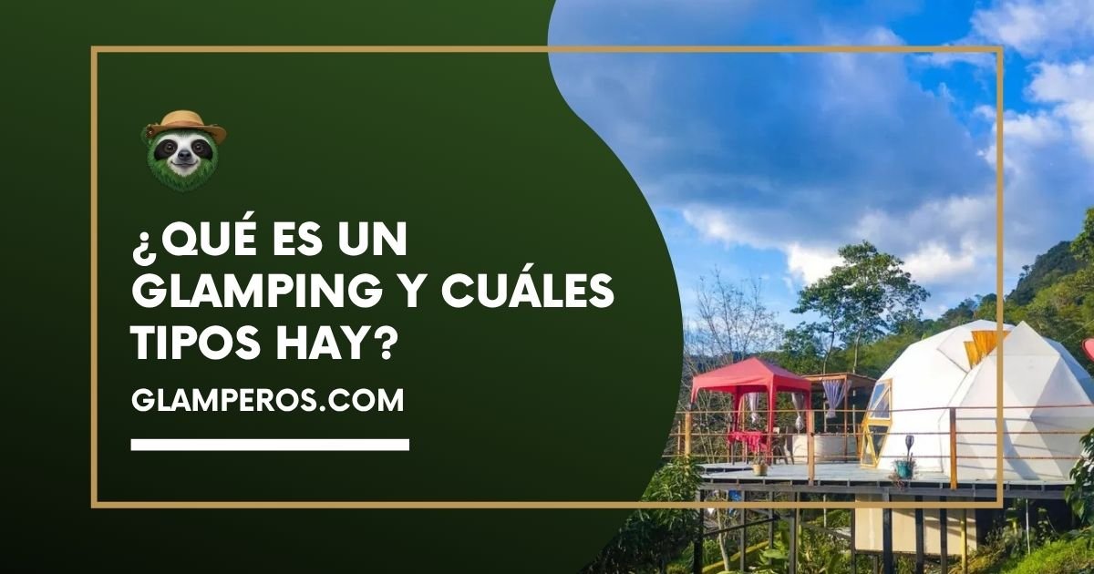 ¿Sabes qué es un glamping? Conoce los tipos más populares en Colombia